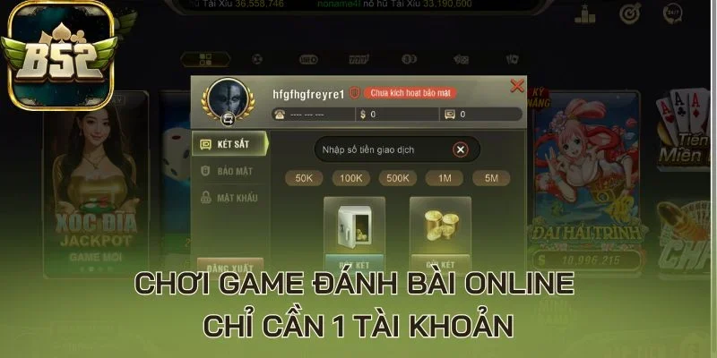 Chơi game đánh bài online chỉ cần 1 tài khoản