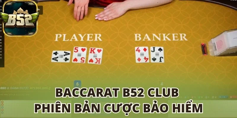 Baccarat B52 club phiên bản cược Bảo Hiểm