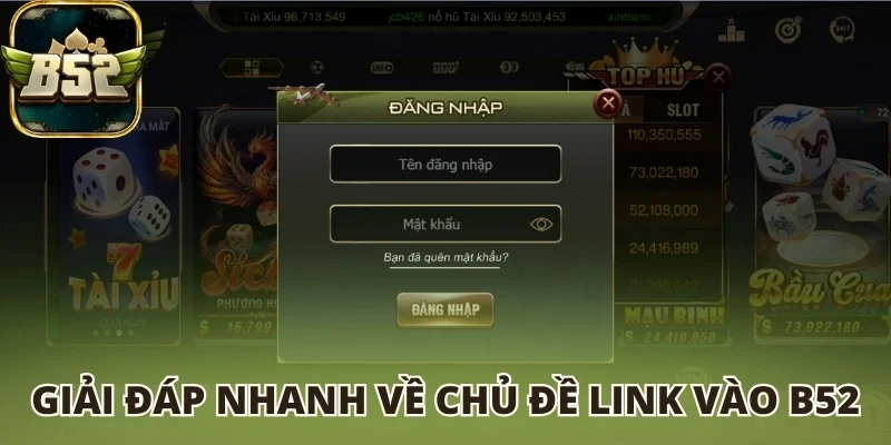 Giải đáp nhanh về chủ đề link vào B52 club
