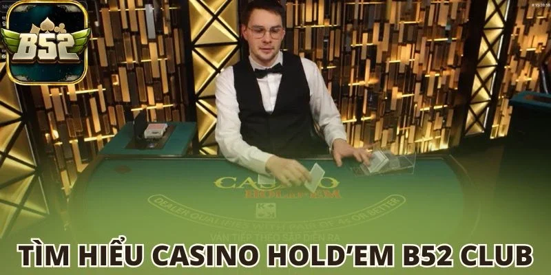 Tìm hiểu Casino Hold’em B52 club
